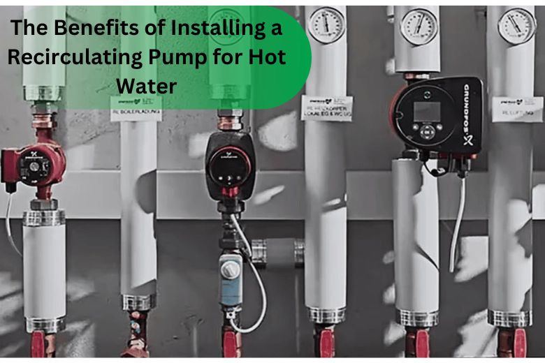 The Benefits of Installing a Recirculating Pump for Hot Water