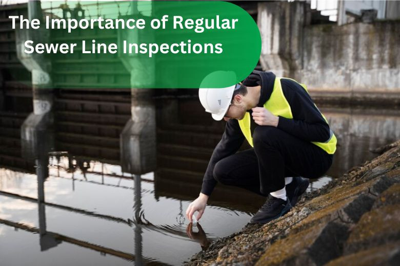 Importance of Regular Sewer Line Inspection