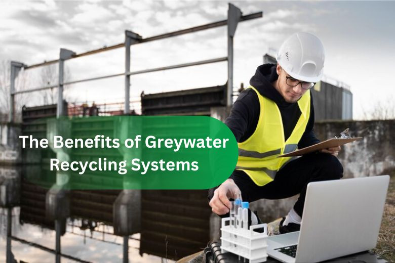 The Benefits of Greywater Recycling Systems