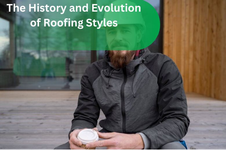 The History and Evolution of Roofing Styles