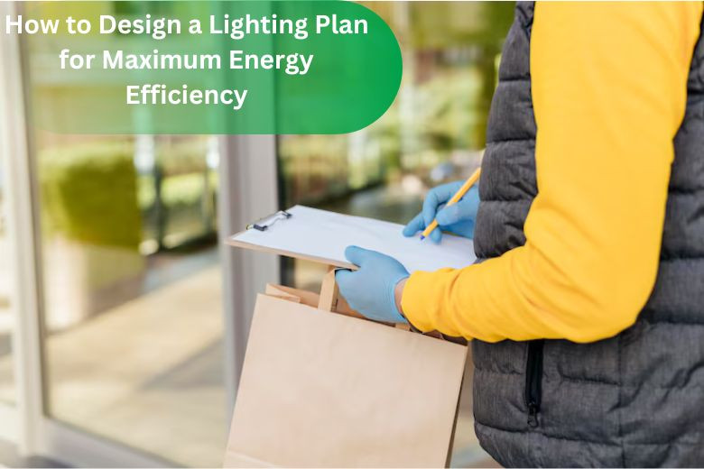 How to Design a Lighting Plan for Maximum Energy Efficiency