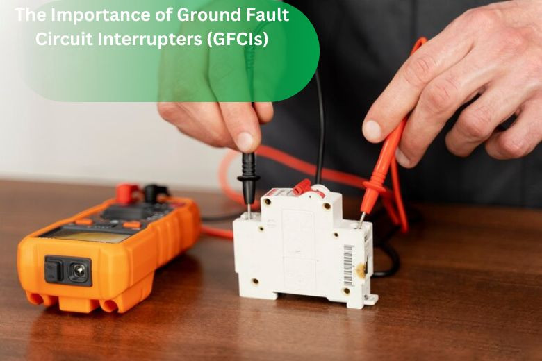 The Importance of Ground Fault Circuit Interrupters (GFCIs)