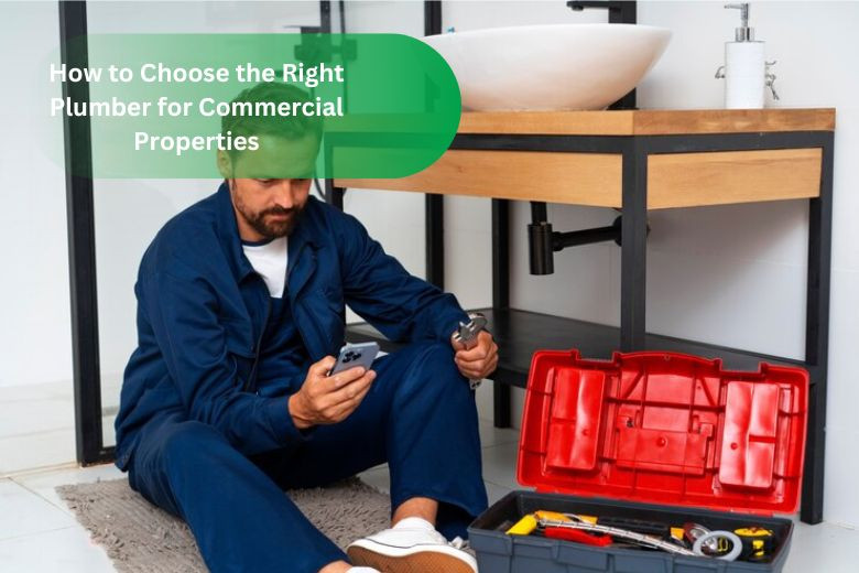 How to Choose the Right Plumber for Commercial Properties