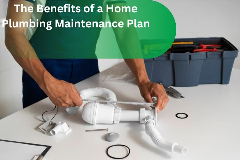 The Benefits of a Home Plumbing Maintenance Plan