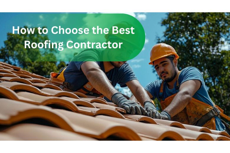 How to Choose the Best Roofing Contractor