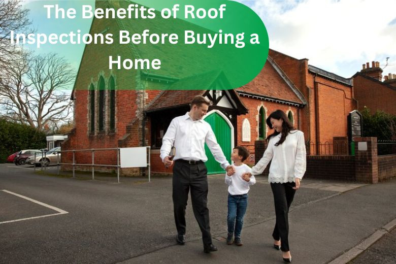 The Benefits of Roof Inspections Before Buying a Home