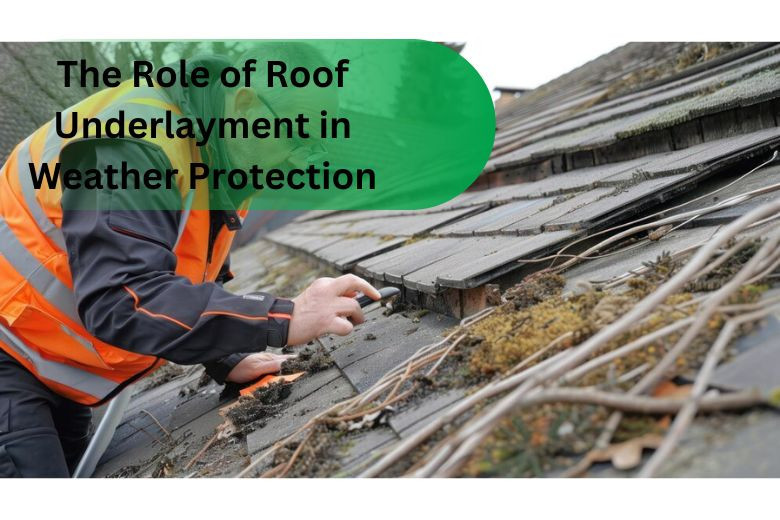 The Role of Roof Underlayment in Weather Protection