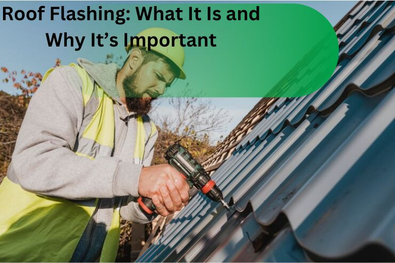 Roof Flashing: What It Is and Why It’s Important