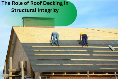 The Role of Roof Decking in Structural Integrity