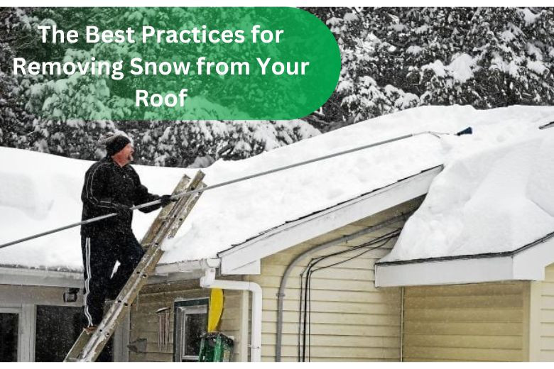 The Best Practices for Removing Snow from Your Roof