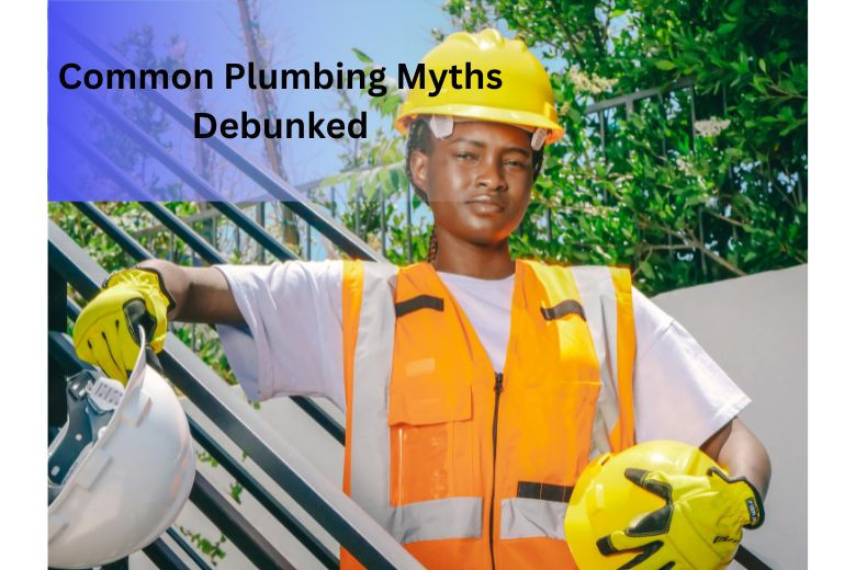 Common Plumbing Myths Debunked