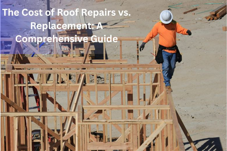 The Cost of Roof Repairs vs. Replacement: A Comprehensive Guide