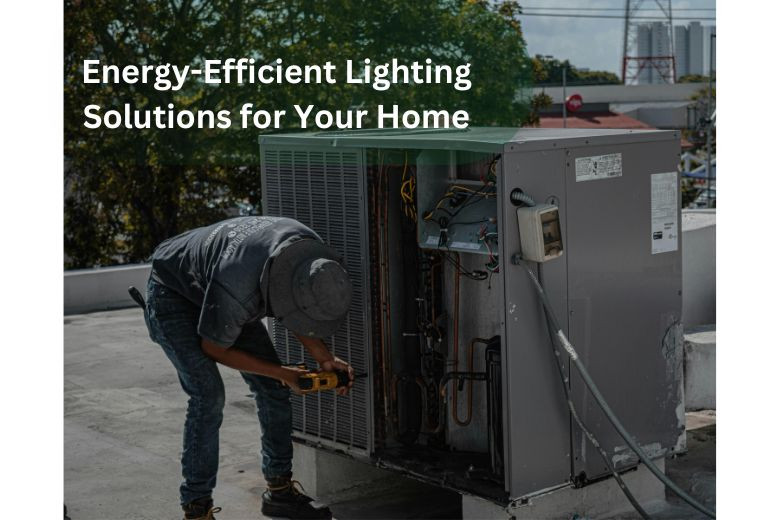 Energy-Efficient Lighting Solutions for Your Home