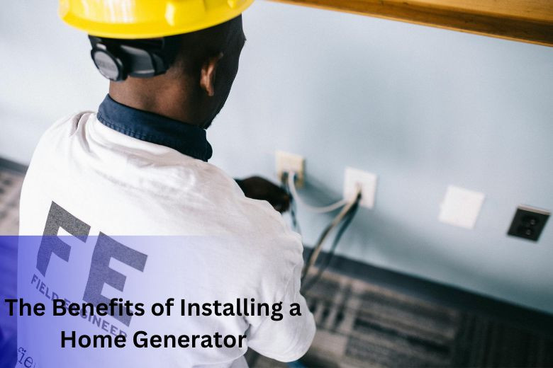 The Benefits of Installing a Home Generator