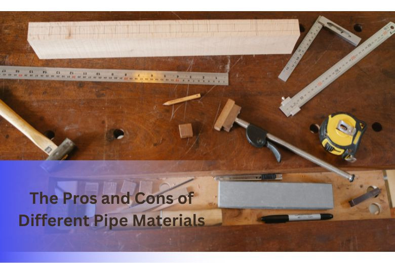 The Pros and Cons of Different Pipe Materials